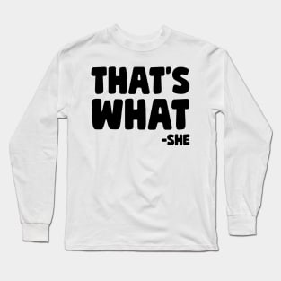 That's What She Said Long Sleeve T-Shirt